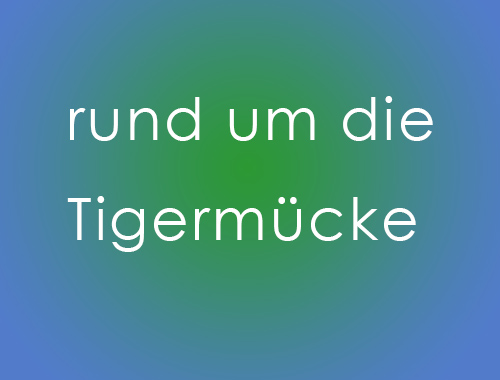 Achtung: Umgang gegen die Tigermücke